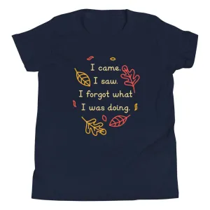 I Came. I Saw. I Forgot What I Was Doing. Kid's Youth Tee