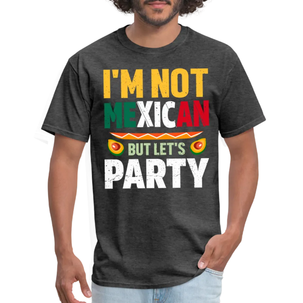 I'm Not Mexican but let's Party (Cinco de Mayo) T-Shirt