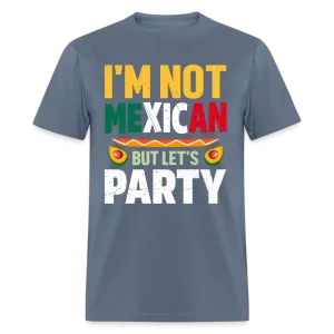 I'm Not Mexican but let's Party (Cinco de Mayo) T-Shirt