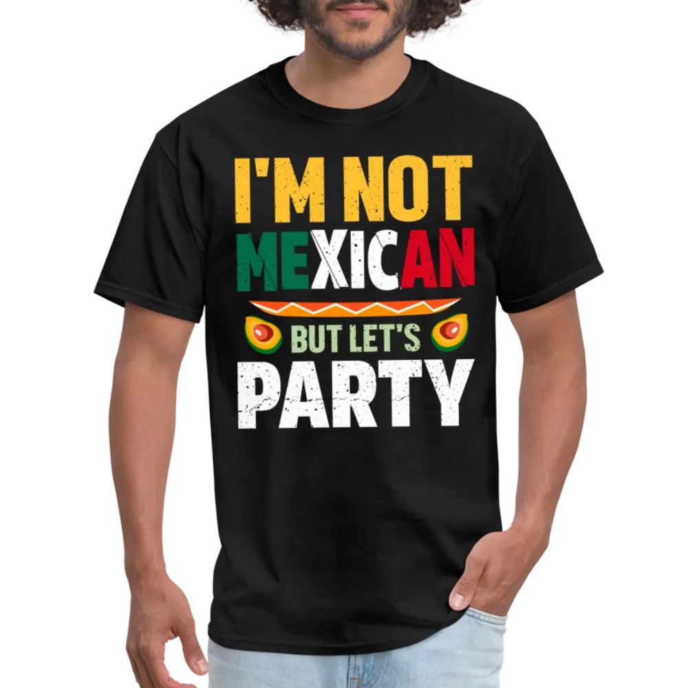I'm Not Mexican but let's Party (Cinco de Mayo) T-Shirt