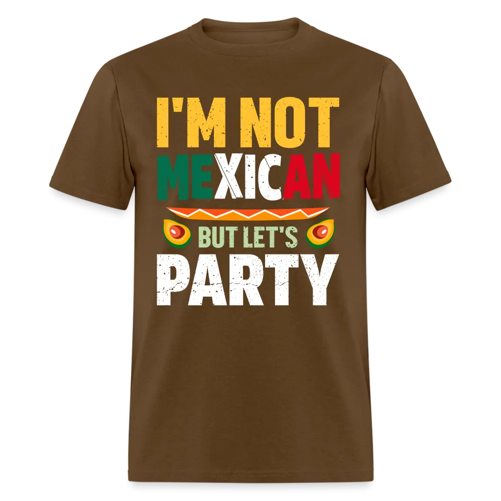 I'm Not Mexican but let's Party (Cinco de Mayo) T-Shirt