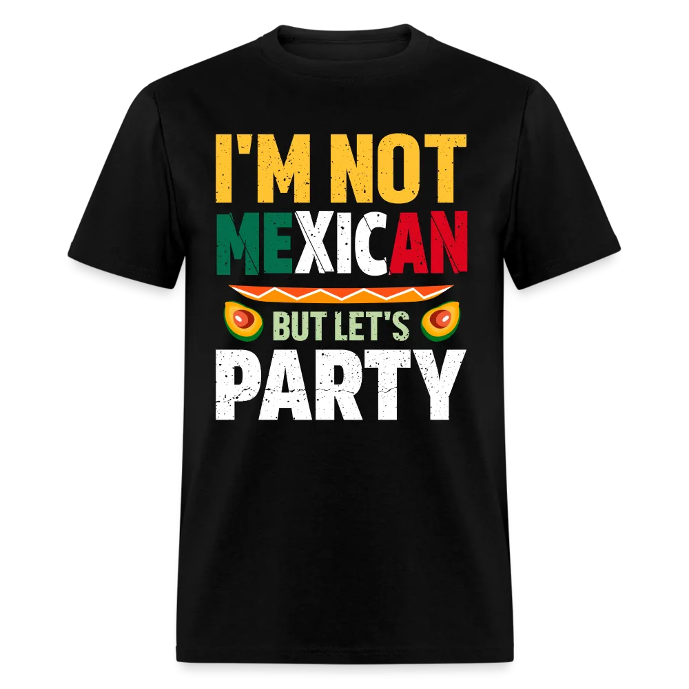 I'm Not Mexican but let's Party (Cinco de Mayo) T-Shirt