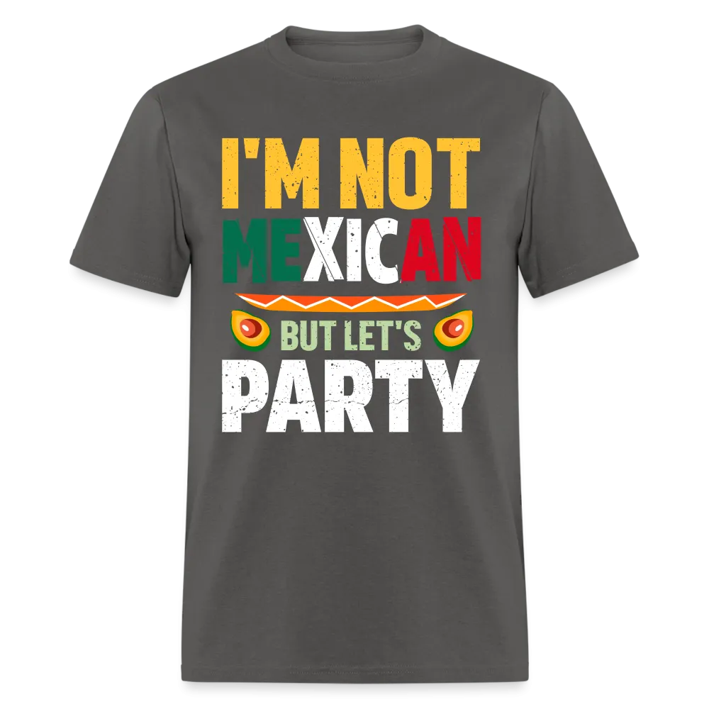 I'm Not Mexican but let's Party (Cinco de Mayo) T-Shirt