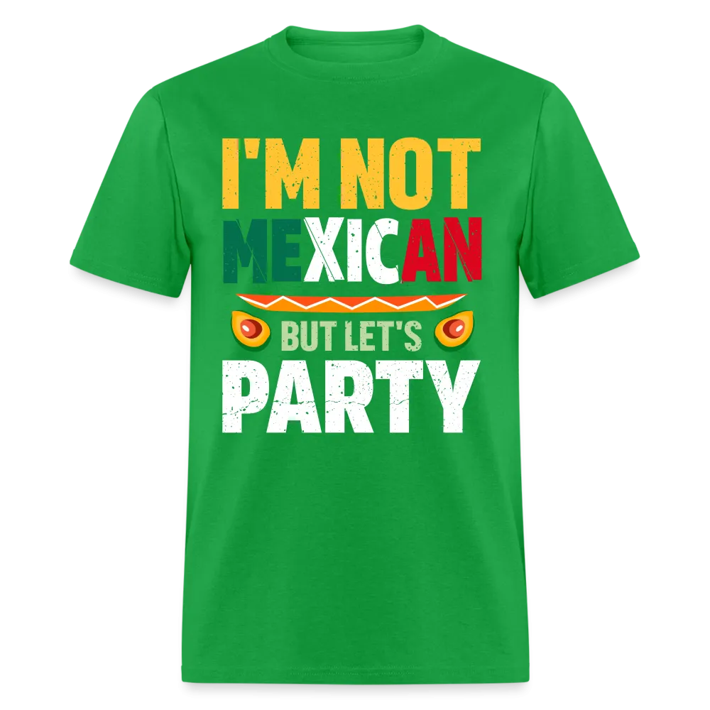 I'm Not Mexican but let's Party (Cinco de Mayo) T-Shirt