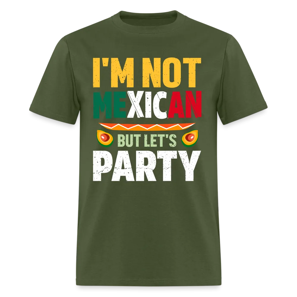 I'm Not Mexican but let's Party (Cinco de Mayo) T-Shirt