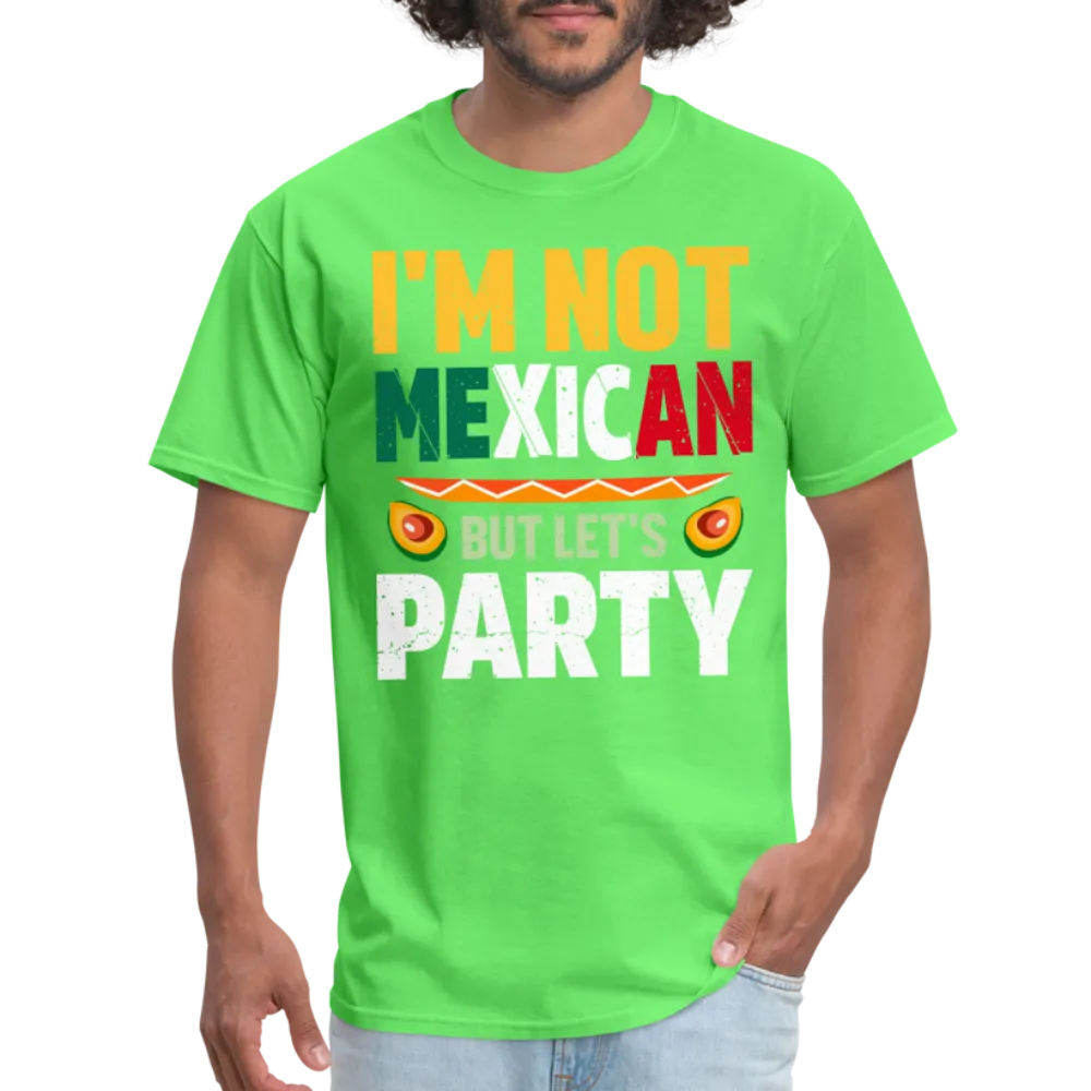 I'm Not Mexican but let's Party (Cinco de Mayo) T-Shirt