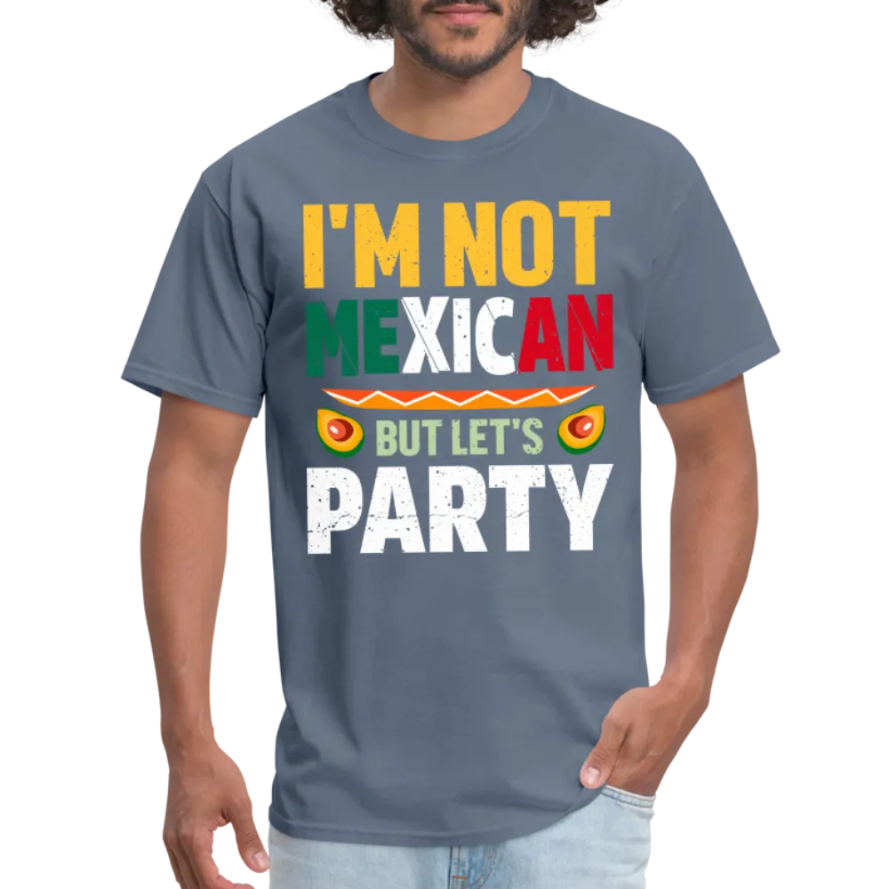 I'm Not Mexican but let's Party (Cinco de Mayo) T-Shirt