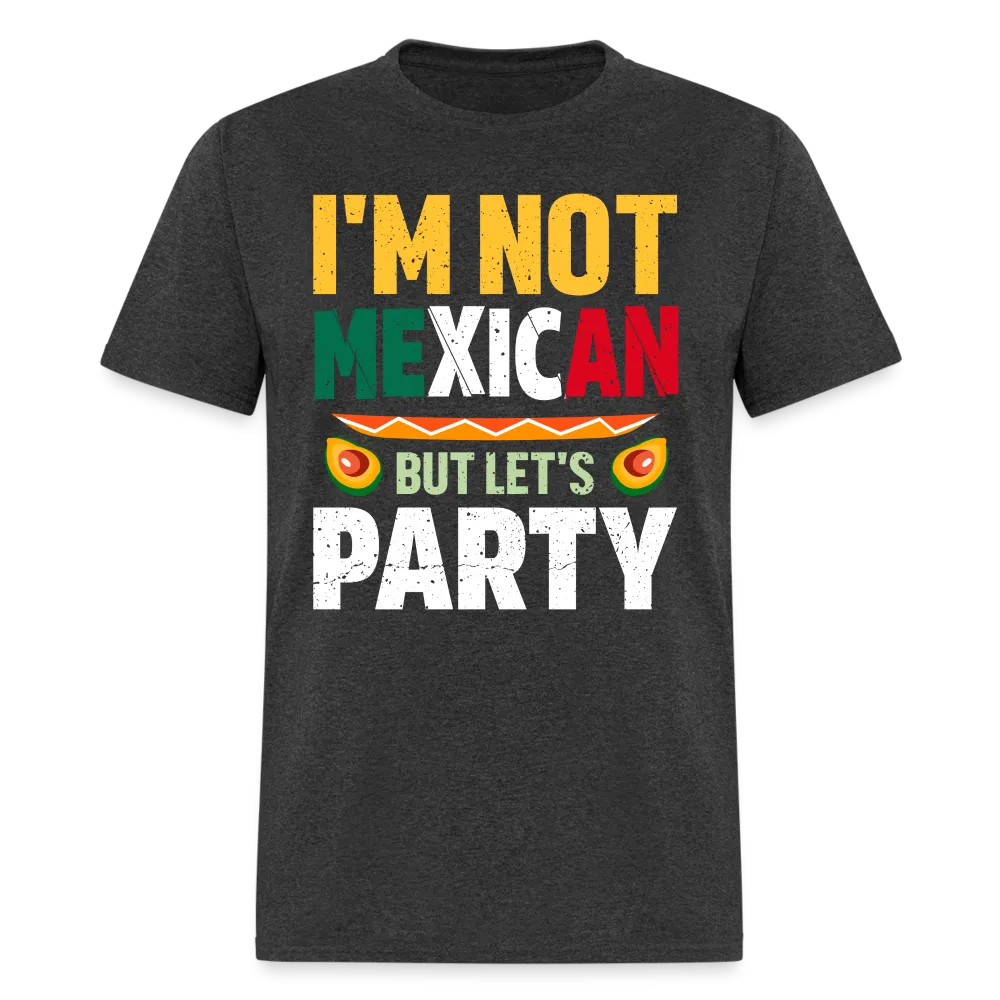 I'm Not Mexican but let's Party (Cinco de Mayo) T-Shirt