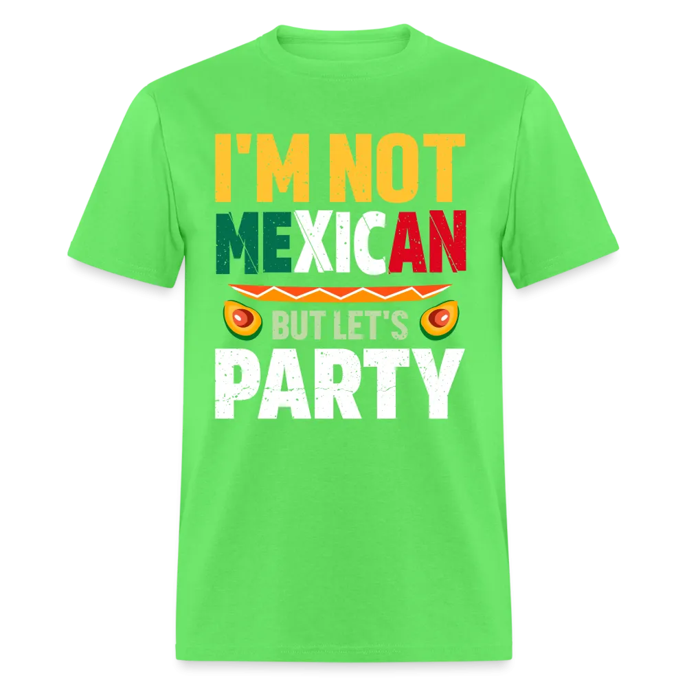 I'm Not Mexican but let's Party (Cinco de Mayo) T-Shirt