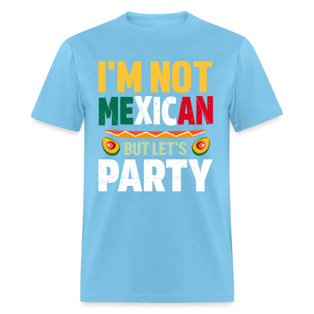 I'm Not Mexican but let's Party (Cinco de Mayo) T-Shirt