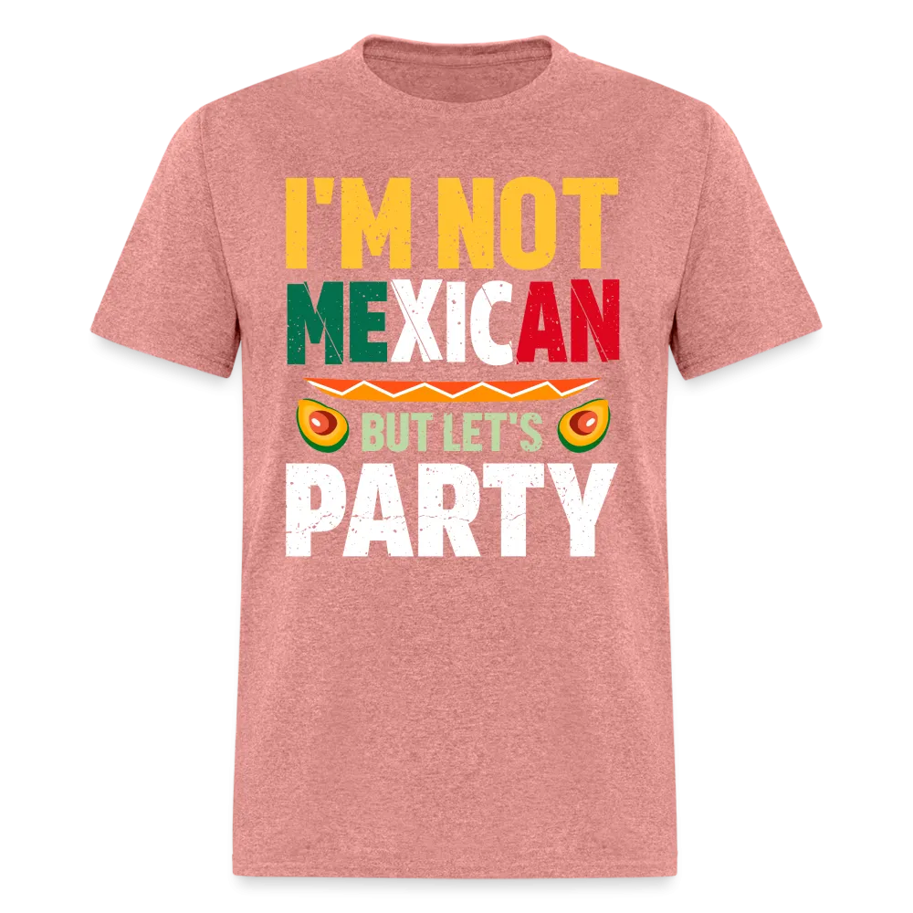 I'm Not Mexican but let's Party (Cinco de Mayo) T-Shirt