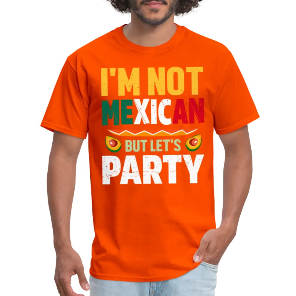 I'm Not Mexican but let's Party (Cinco de Mayo) T-Shirt