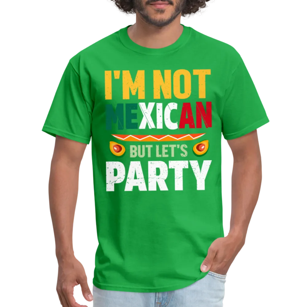 I'm Not Mexican but let's Party (Cinco de Mayo) T-Shirt
