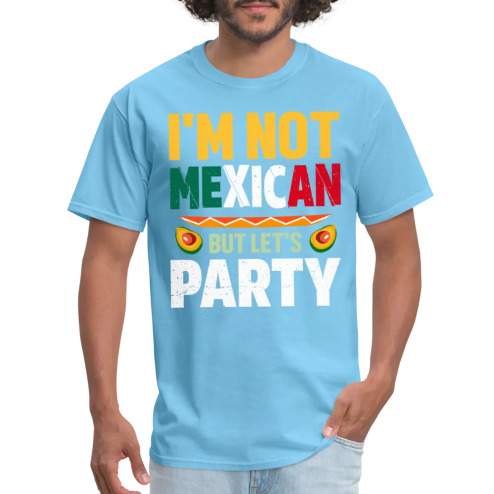 I'm Not Mexican but let's Party (Cinco de Mayo) T-Shirt