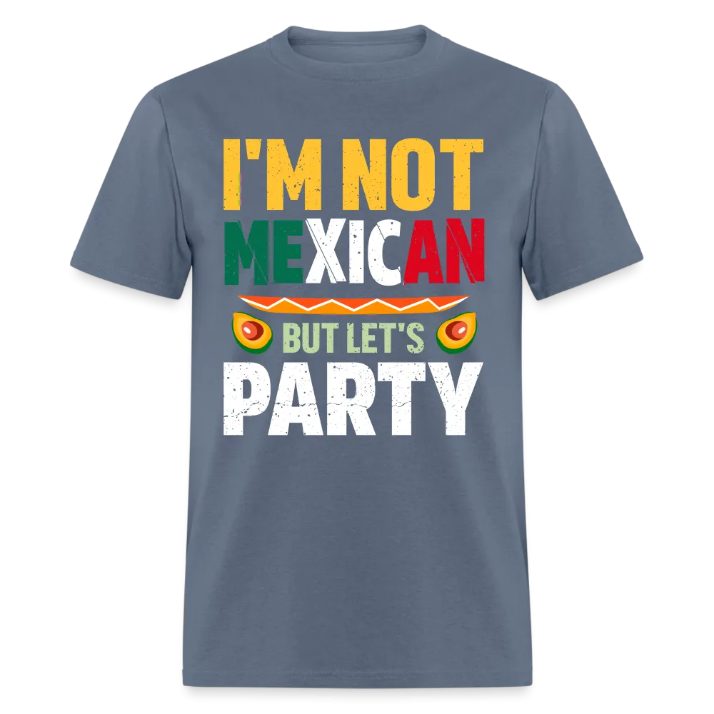 I'm Not Mexican but let's Party (Cinco de Mayo) T-Shirt