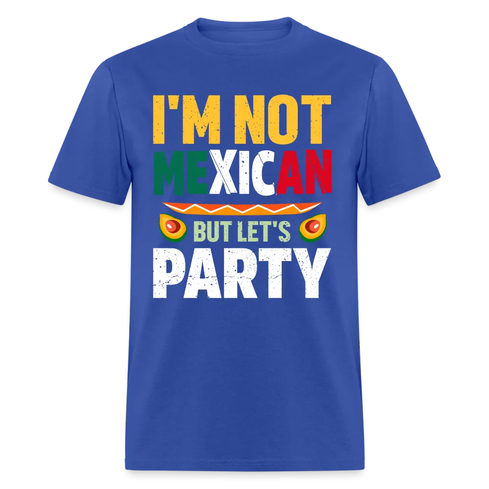 I'm Not Mexican but let's Party (Cinco de Mayo) T-Shirt