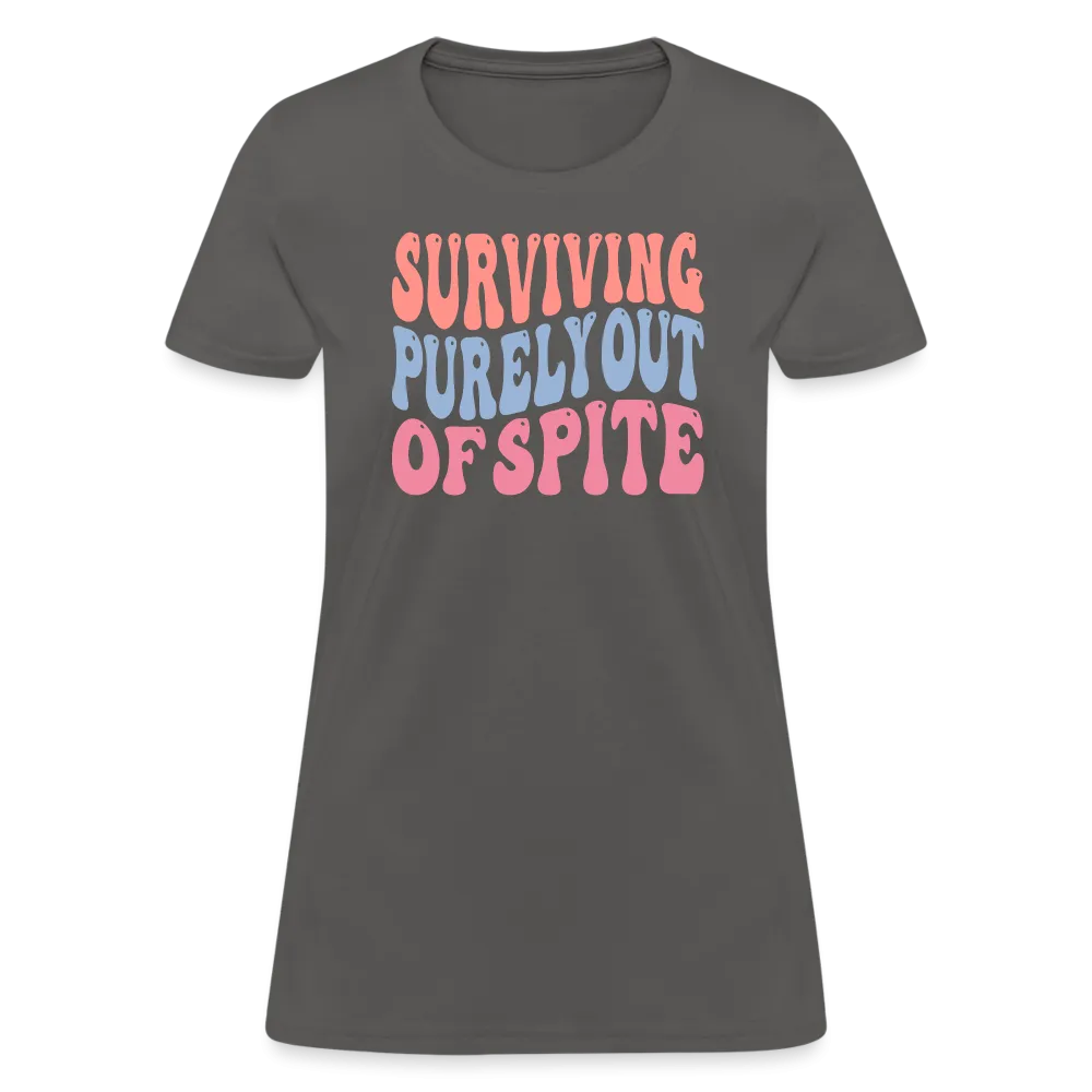 Surviving Purely Out Of Spite Women's T-Shirt