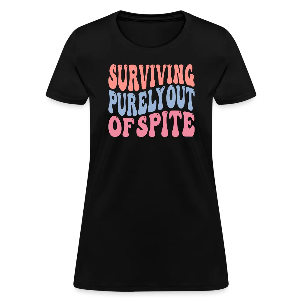 Surviving Purely Out Of Spite Women's T-Shirt