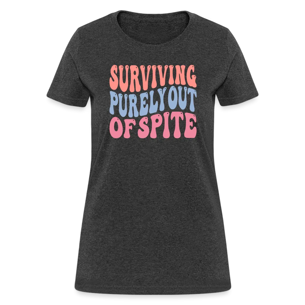 Surviving Purely Out Of Spite Women's T-Shirt