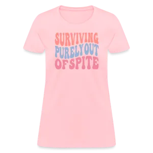 Surviving Purely Out Of Spite Women's T-Shirt